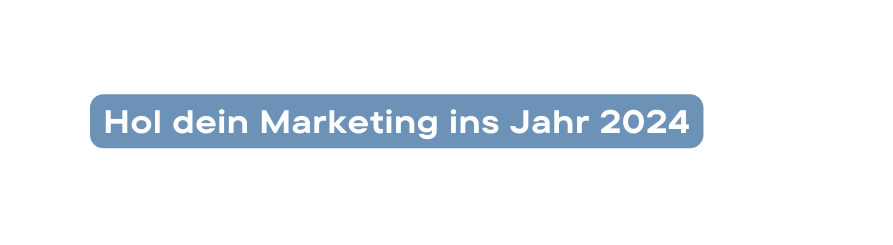 Hol dein Marketing ins Jahr 2024